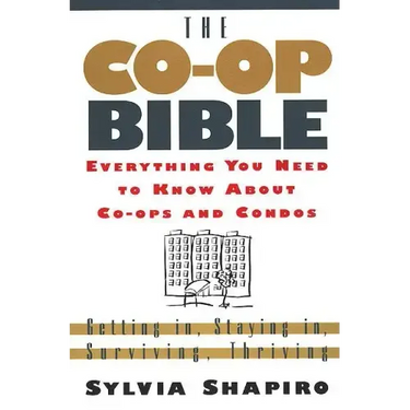 The Co-Op Bible: Everything You Need to Know about Co-Ops and Condos; Getting In, Staying In, Surviving, Thriving