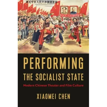 Performing the Socialist State: Modern Chinese Theater and Film Culture