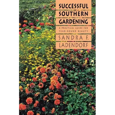 Successful Southern Gardening: A Practical Guide for Year-Round Beauty