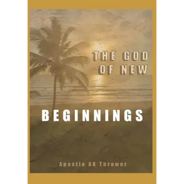 The God of New Beginnings: Keys to Overcoming Failure, Disappointment, and Starting A New Life