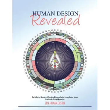 Human Design Revealed: The Definitive Manual and Complete Reference for the Human Design System Based on its Original Revelation
