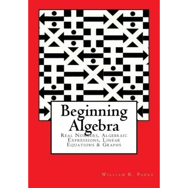 Beginning Algebra: Real Numbers, Algebraic Expressions, Linear Equations & Graphs
