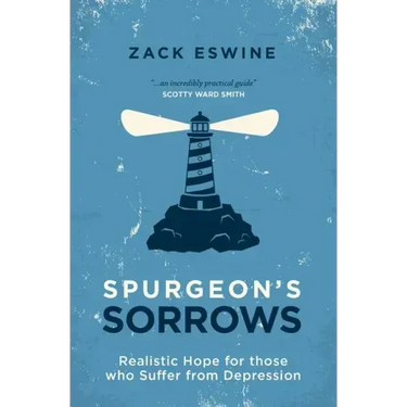 Spurgeon's Sorrows: Realistic Hope for Those Who Suffer from Depression