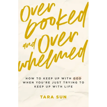 Overbooked and Overwhelmed: How to Keep Up with God When You're Just Trying to Keep Up with Life