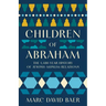 Children of Abraham: The 1,400-Year History of Jewish-Muslim Relations