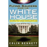Flying Saucers Over the White House: The Inside Story of Captain Edward J. Ruppelt and His Official U.S. Airforce Investigation of UFOs