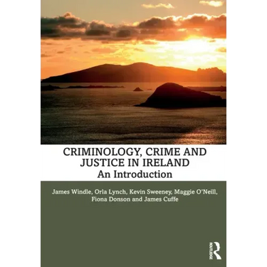 Criminology, Crime and Justice in Ireland: An Introduction