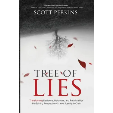 Tree of Lies: Transforming Decisions, Behaviors, and Relationships By Gaining Perspective On Your Identity in Christ