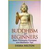 Buddhism For Beginners: Basic Philosophy Principles and Meditation Tips
