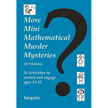 More Mini Mathematical Murder Mysteries: Sixteen Activities to Stretch and Engage Ages 13-15