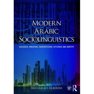 Modern Arabic Sociolinguistics: Diglossia, Variation, Codeswitching, Attitudes and Identity