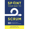 Sprint Your Way to Scrum: 50 Practical Tips to Accelerate Your Scrum