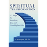 Spiritual Transformation: 12 Steps to Freedom, Joy, and Your Highest Life