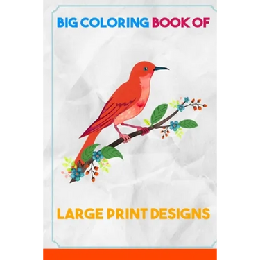 Big Coloring Book of Large Print Designs: (Premium Adult Coloring Books) (Volume 30)