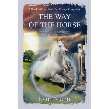The Way Of The Horse: A Sequel to The Horses Know Trilogy & The Forgotten Horses