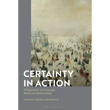 Certainty in Action: Wittgenstein on Language, Mind and Epistemology