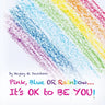 Pink, Blue or Rainbow...It's Ok To Be You