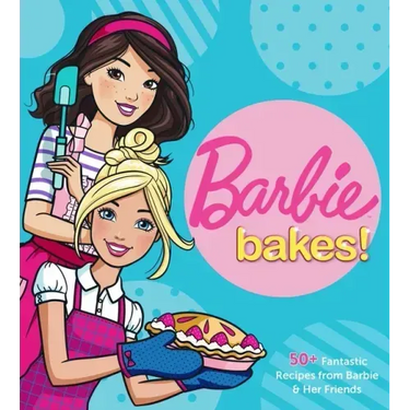 Barbie Bakes: 50+ Fantastic Recipes from Barbie & Her Friends