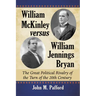 William McKinley versus William Jennings Bryan: The Great Political Rivalry of the Turn of the 20th Century