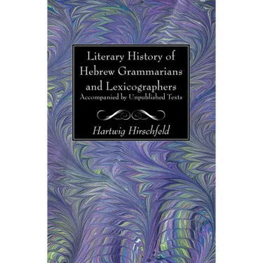 Literary History of Hebrew Grammarians and Lexicographers Accompanied by Unpublished Texts