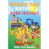 Would You Rather Book For Kids: Thanksgiving Edition - Illustrated - 100+ Interactive Silly Scenarios, Crazy Choices & Hilarious Situations To Enjoy W