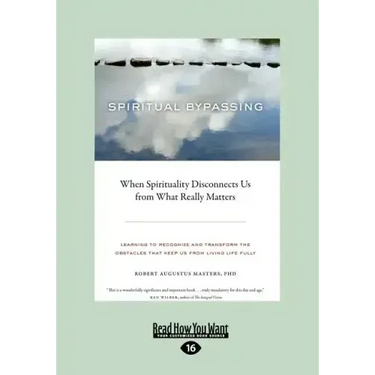 Spiritual Bypassing: When Spirituality Disconnects Us from What Really Matters (Large Print 16pt)