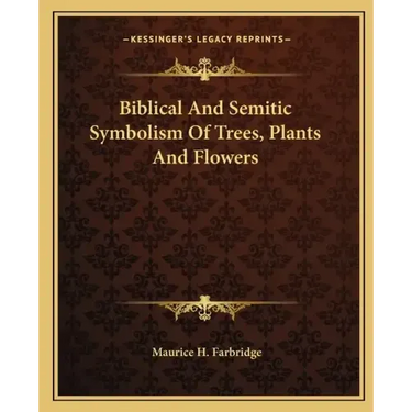Biblical and Semitic Symbolism of Trees, Plants and Flowers