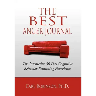 The Best Anger Journal: The Interactive 30 Day Cognitive Behavior Retraining Experience