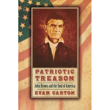 Patriotic Treason: John Brown and the Soul of America