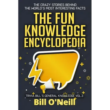 The Fun Knowledge Encyclopedia Volume 3: The Crazy Stories Behind the World's Most Interesting Facts
