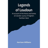 Legends of Loudoun;An account of the history and homes of a border county of Virginia's Northern Neck
