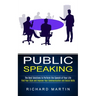 Public Speaking: The Best Solutions to Perform the Speech of Your Life (Find Your Style and Improve Your Communication and Social Skills)