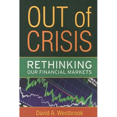 Out of Crisis: Rethinking Our Financial Markets