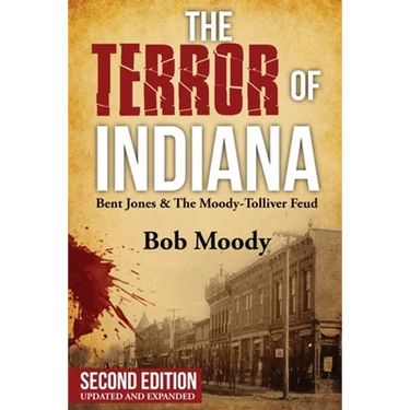 The Terror of Indiana: Bent Jones & The Moody-Tolliver Feud Second Edition