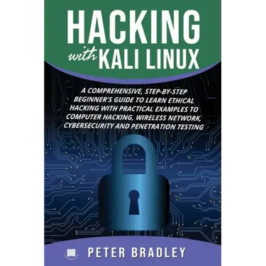 Hacking With Kali Linux: A Comprehensive, Step-By-Step Beginner's Guide to Learn Ethical Hacking With Practical Examples to Computer Hacking, W