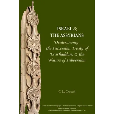 Israel and the Assyrians: Deuteronomy, the Succession Treaty of Esarhaddon, and the Nature of Subversion