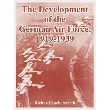 The Development of the German Air Force, 1919-1939