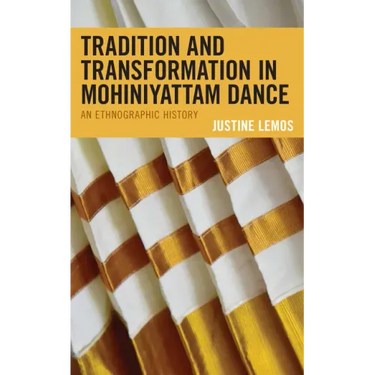 Tradition and Transformation in Mohiniyattam Dance: An Ethnographic History