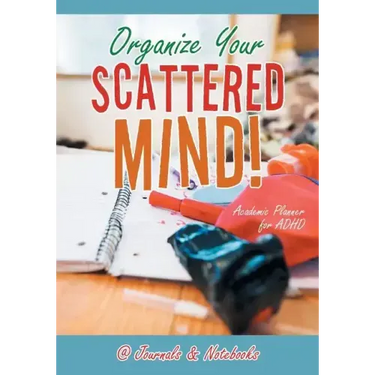 Organize Your Scattered Mind! Academic Planner for ADHD