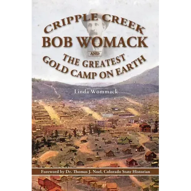 Cripple Creek, Bob Womack and The Greatest Gold Camp on Earth
