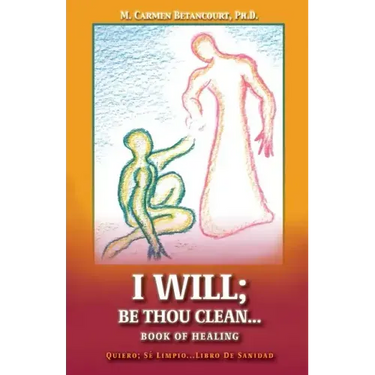 I Will;: Be Thou Clean...Book of Healing