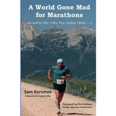 A World Gone Mad for Marathons: (as well as 5Ks, 10Ks, Ultras, trails, tris, cycling.....)