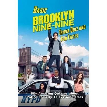 Basic Brooklyn Nine-Nine Trivia Quiz and Fun Facts: 50+ Amazing Quizzes about Police Comedy Television Series: Sitcom Trivia Questions