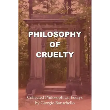 Philosophy of Cruelty: Collected Philosophical Essays