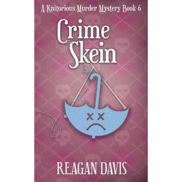 Crime Skein: A Knitorious Murder Mystery Book 6