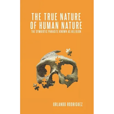 The True Nature Of Human Nature: The Symbiotic Parasite Known As Religion