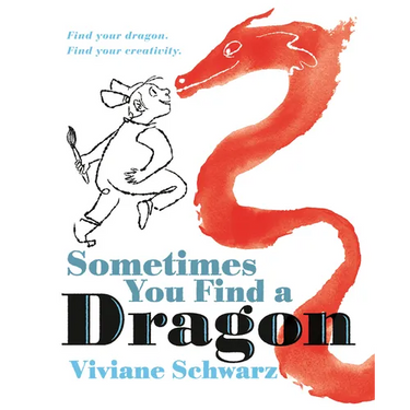 Sometimes You Find a Dragon: Find Your Dragon. Find Your Creativity.