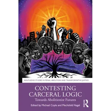 Contesting Carceral Logic: Towards Abolitionist Futures