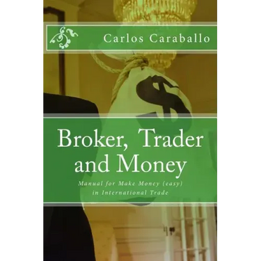 Broker, Trader and Money: Manual for Make Money (easy) in International Trade