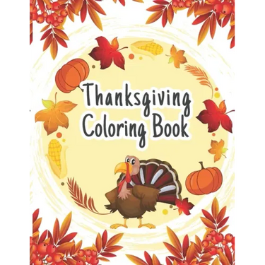 Thanksgiving Coloring Book: The Ultimate Happy Thanksgiving and Fall Harvest Children's Coloring Book (Holiday Coloring Gift Books For Boys & Girl